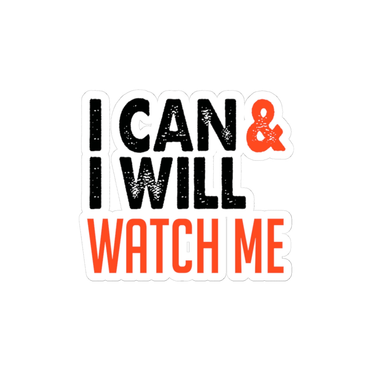 Motivational Kiss-Cut Stickers - "I Can & I Will, Watch Me" - CHILL T-SHIRT