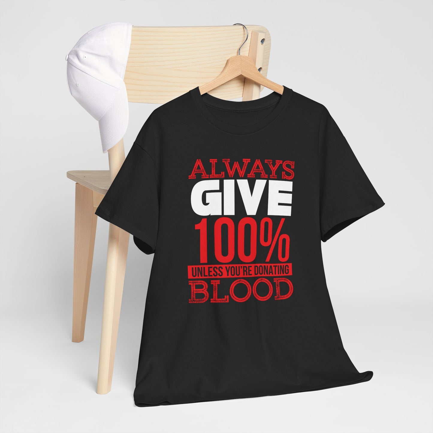 "Always Give 100% Unless You're Donating Blood" Unisex Heavy Cotton Tee - Perfect for Supporters and Donors T-Shirt - CHILL T-SHIRT