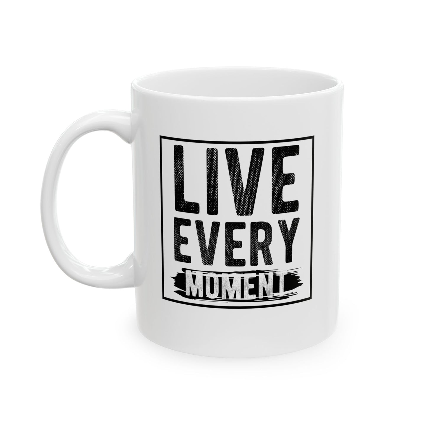 Inspirational Ceramic Mug - "Live Every Moment" - Perfect for Coffee Lovers - CHILL T-SHIRT