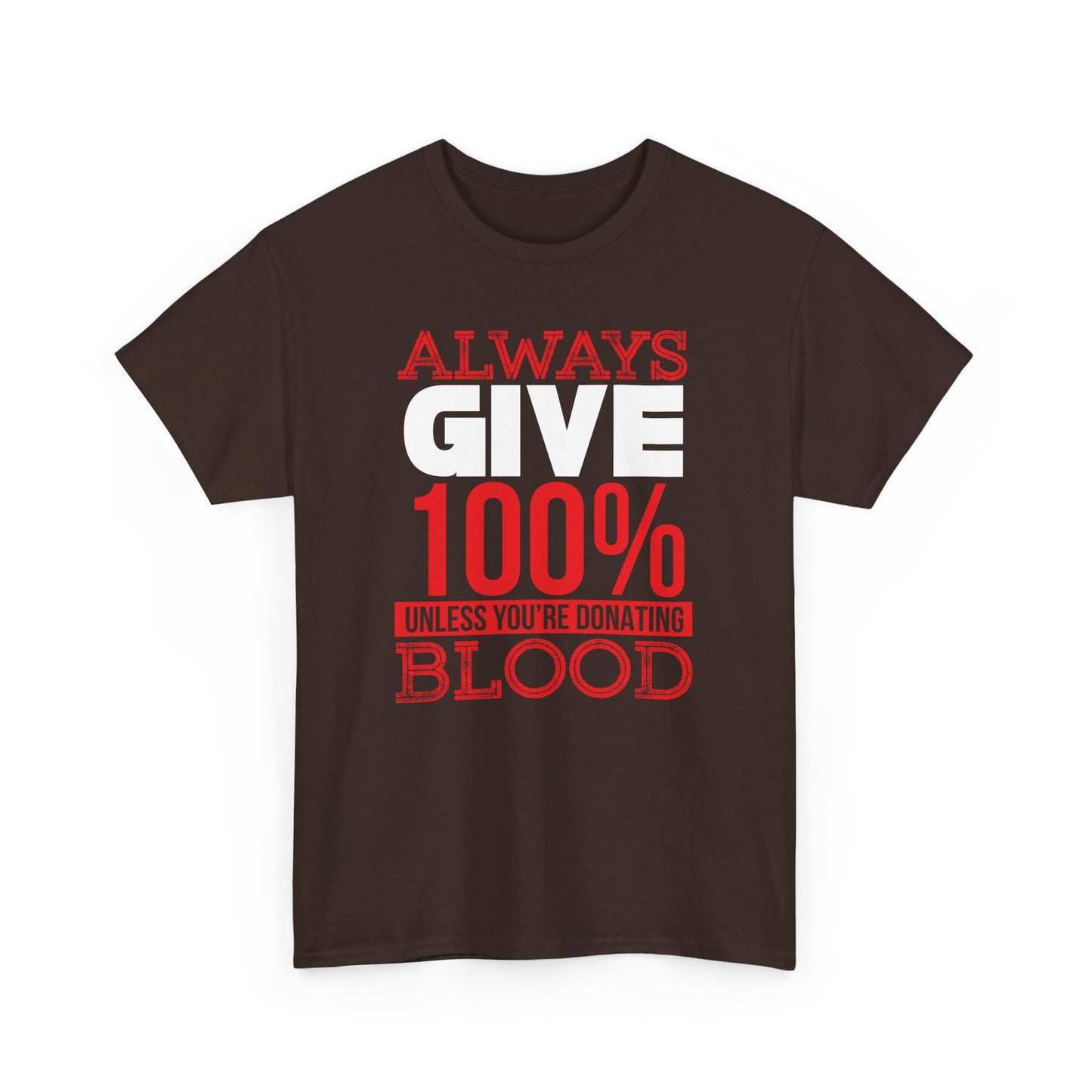 "Always Give 100% Unless You're Donating Blood" Unisex Heavy Cotton Tee - Perfect for Supporters and Donors T-Shirt - CHILL T-SHIRT