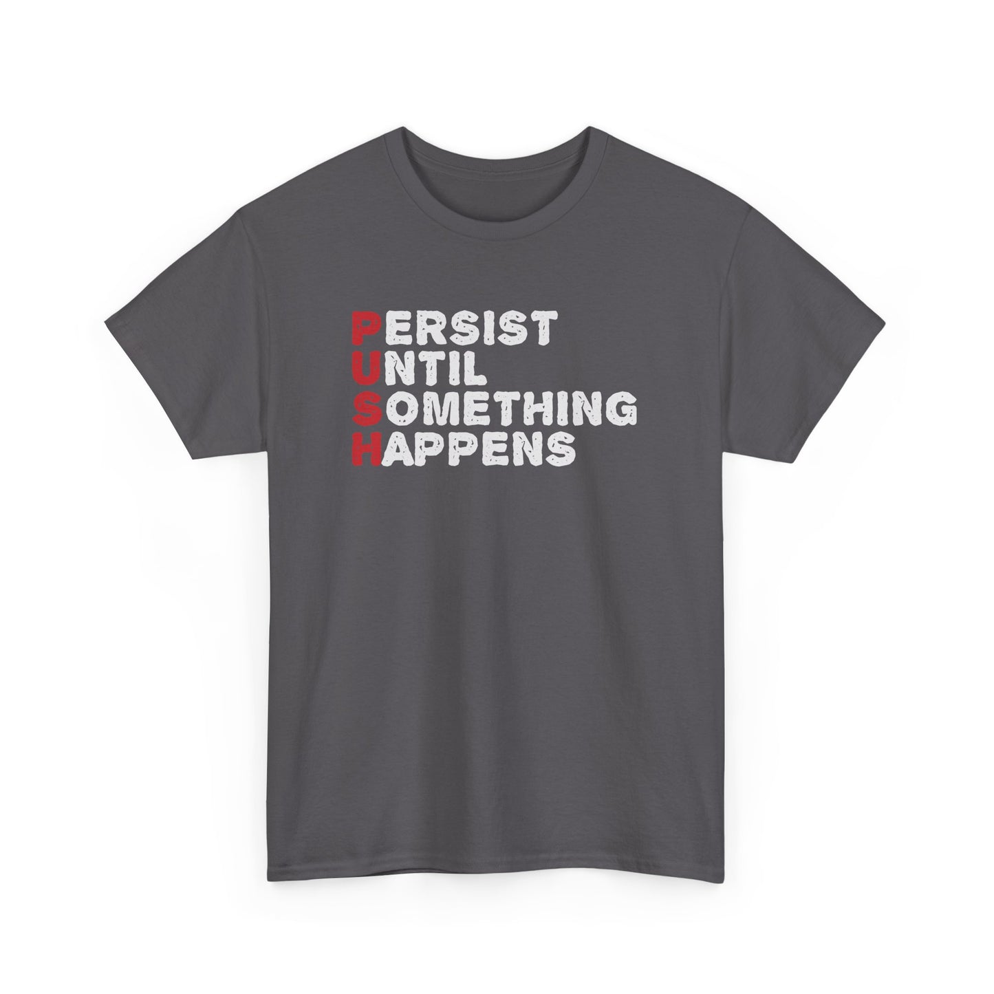 Motivational Unisex Heavy Cotton Tee - 'PUSH: Persist Until Something Happens' T-Shirt - CHILL T-SHIRT