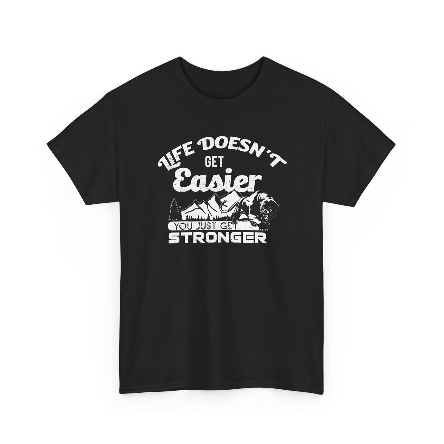 "Life Doesn’t Get Easier You Just Get Stronger" Unisex Heavy Cotton Tee - Motivational T-Shirt for Strength and Resilience - CHILL T-SHIRT