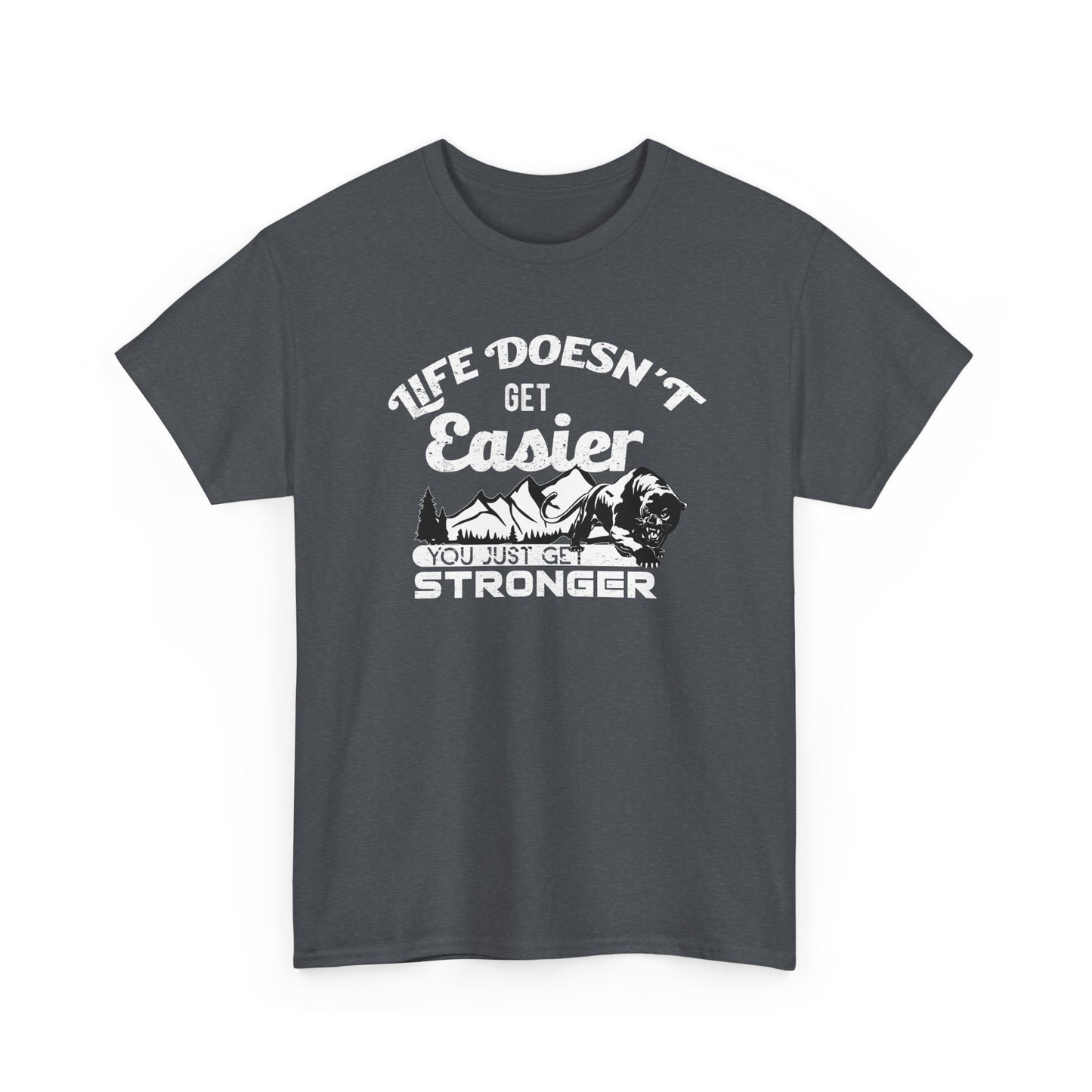 "Life Doesn’t Get Easier You Just Get Stronger" Unisex Heavy Cotton Tee - Motivational T-Shirt for Strength and Resilience - CHILL T-SHIRT