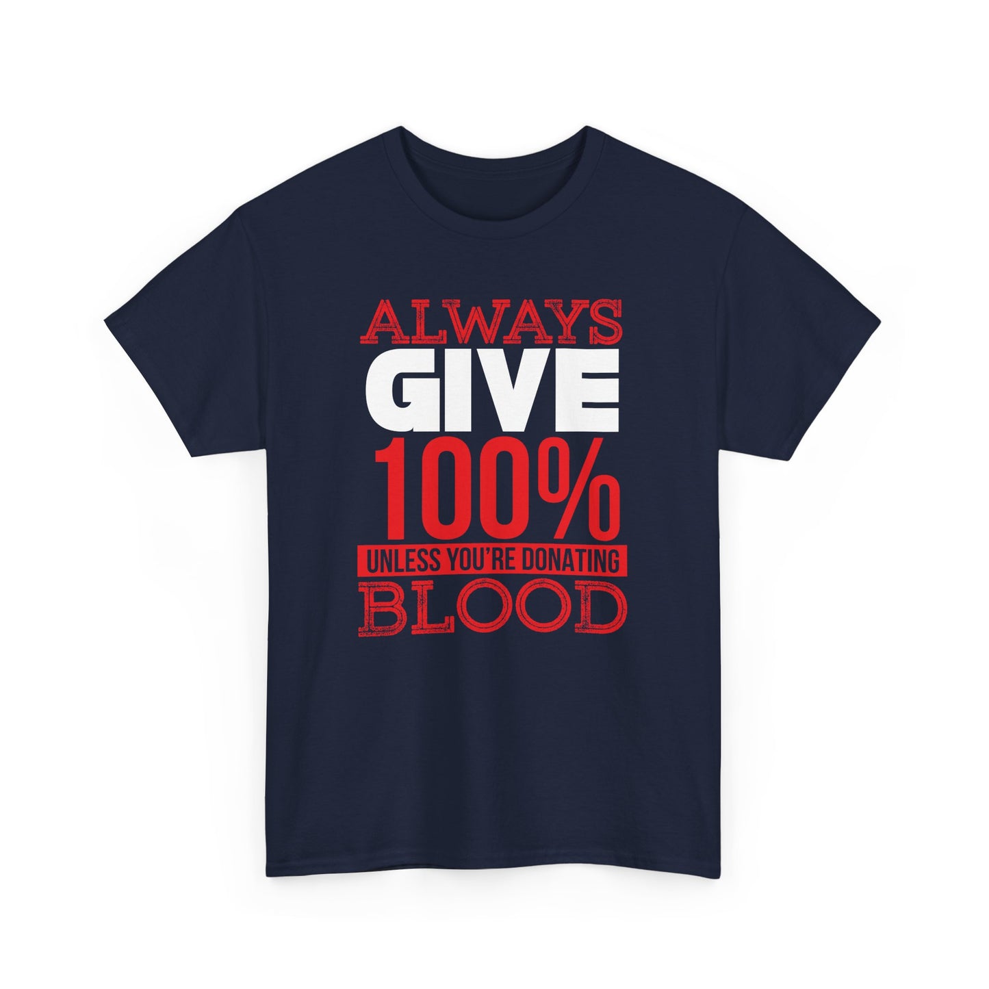 "Always Give 100% Unless You're Donating Blood" Unisex Heavy Cotton Tee - Perfect for Supporters and Donors T-Shirt - CHILL T-SHIRT