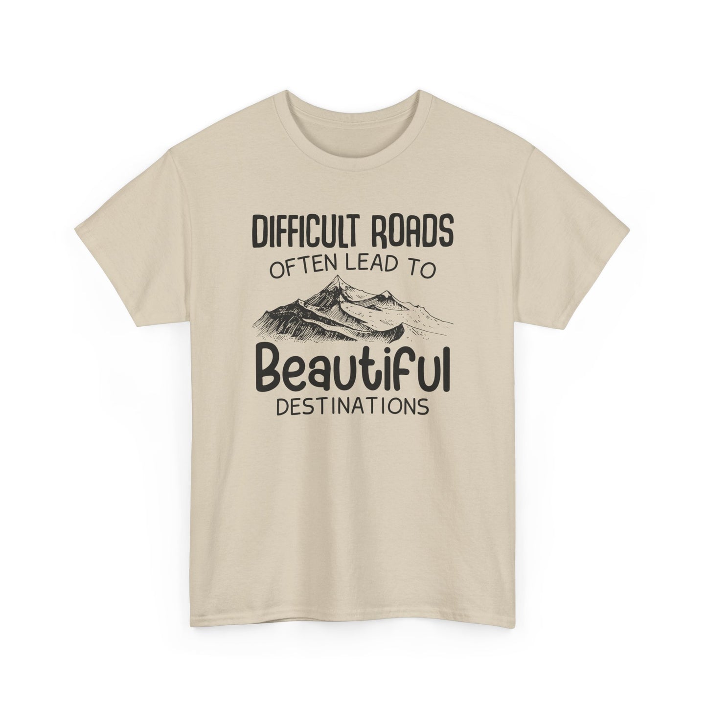 "Difficult Roads Often Leads To Beautiful Destinations" Unisex Heavy Cotton Tee - Inspiring Adventure T-Shirt - CHILL T-SHIRT