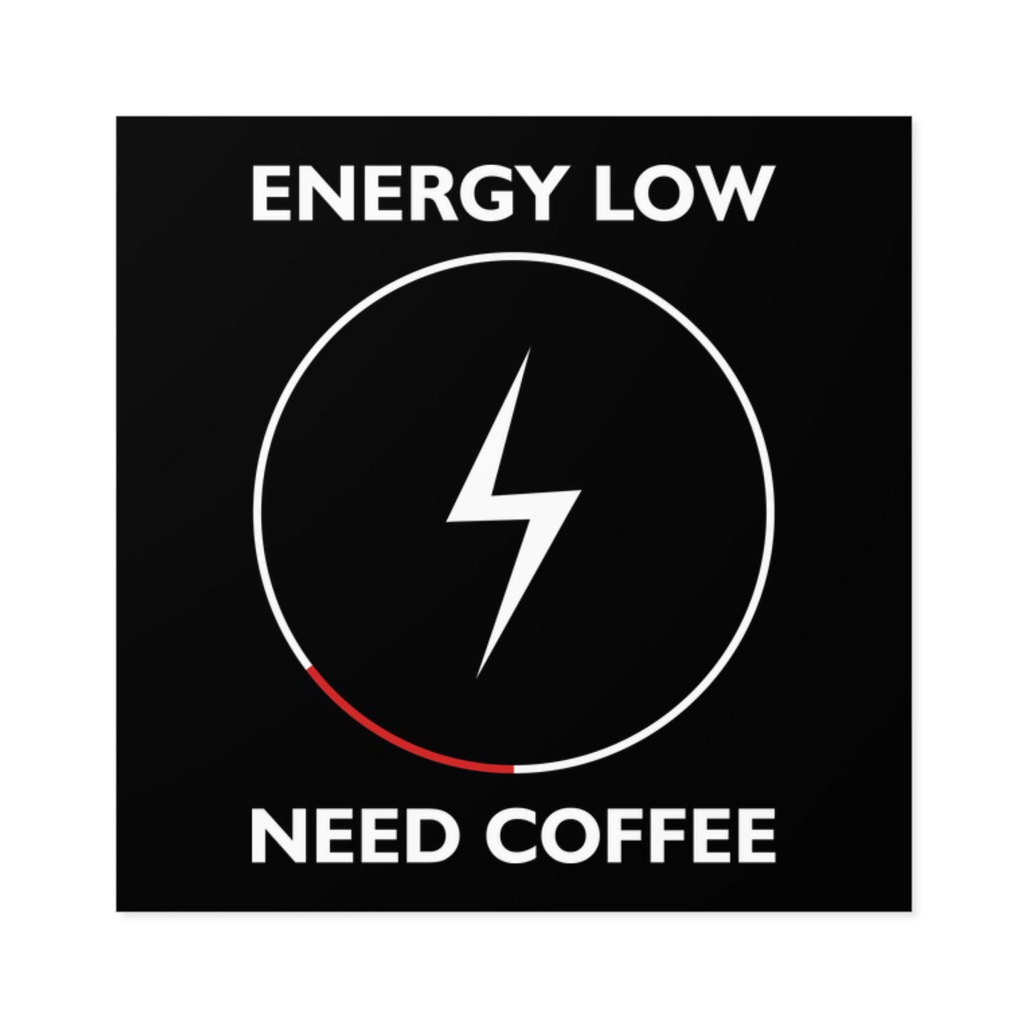 Motivational Coffee Square Stickers - "Energy Low Need Coffee" - Indoor/Outdoor - CHILL T-SHIRT