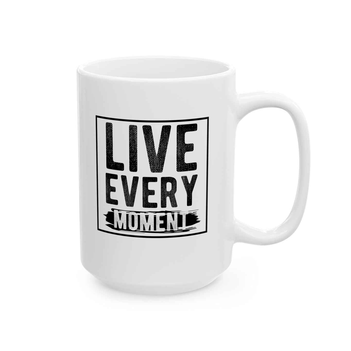 Inspirational Ceramic Mug - "Live Every Moment" - Perfect for Coffee Lovers - CHILL T-SHIRT