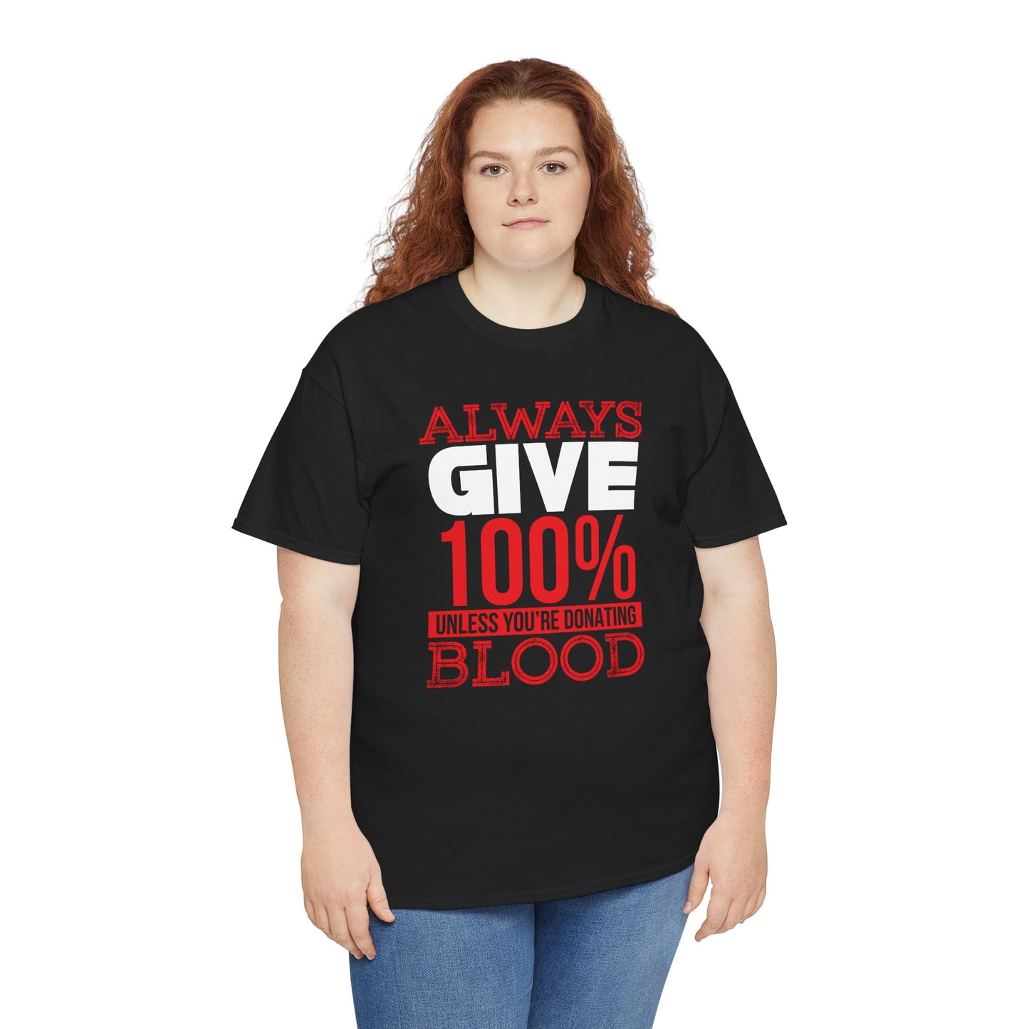 "Always Give 100% Unless You're Donating Blood" Unisex Heavy Cotton Tee - Perfect for Supporters and Donors T-Shirt - CHILL T-SHIRT
