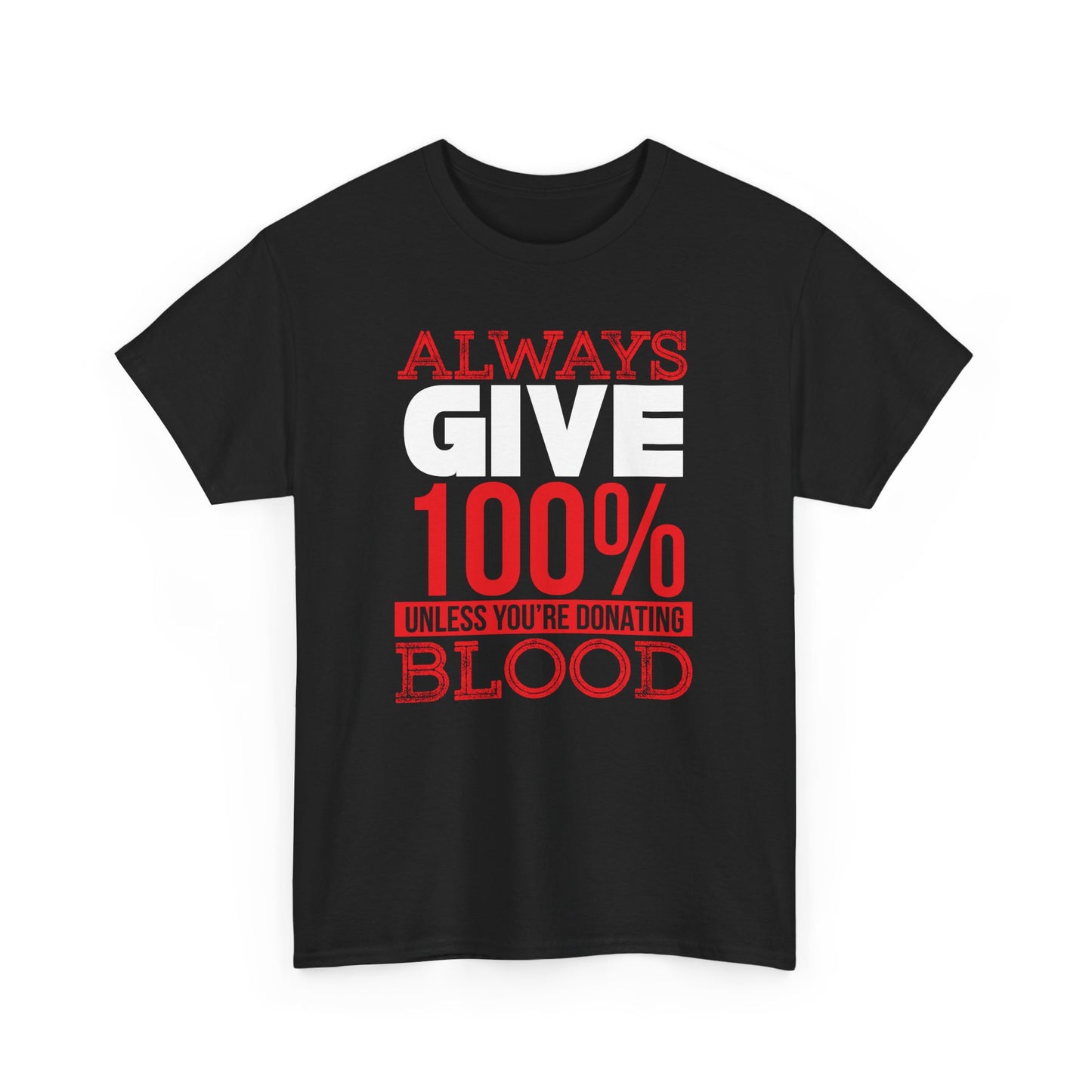 "Always Give 100% Unless You're Donating Blood" Unisex Heavy Cotton Tee - Perfect for Supporters and Donors T-Shirt - CHILL T-SHIRT