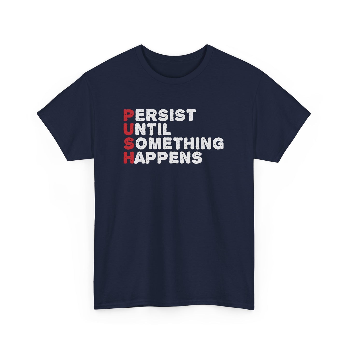 Motivational Unisex Heavy Cotton Tee - 'PUSH: Persist Until Something Happens' T-Shirt - CHILL T-SHIRT