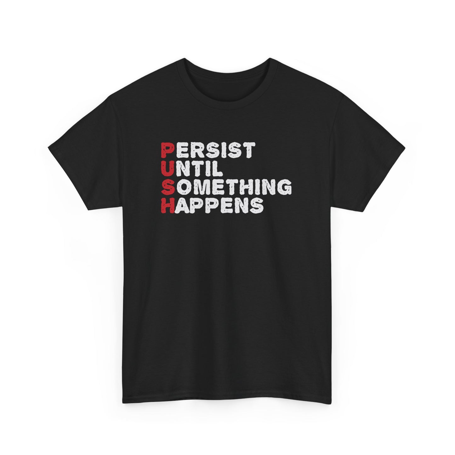 Motivational Unisex Heavy Cotton Tee - 'PUSH: Persist Until Something Happens' T-Shirt - CHILL T-SHIRT