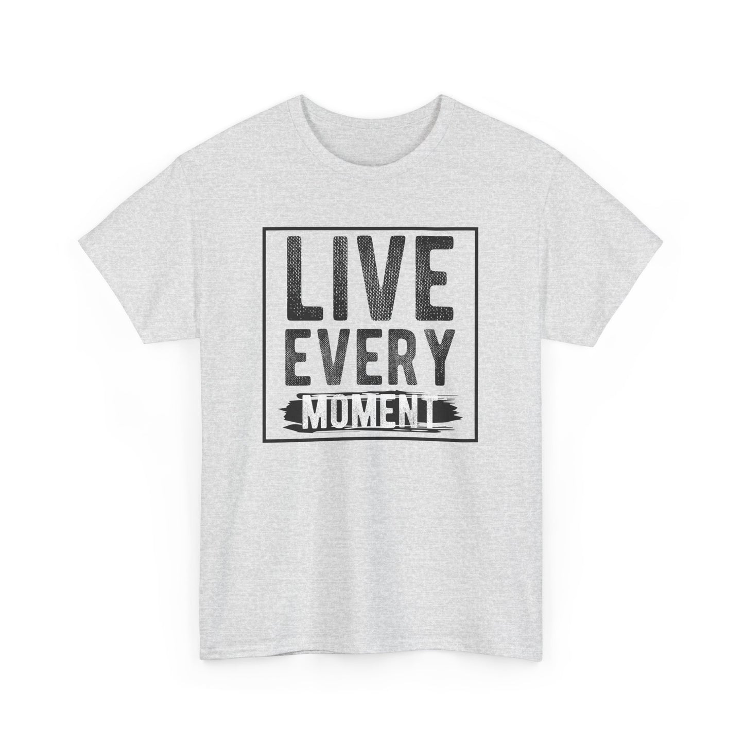 Live Every Moment Unisex Heavy Cotton Tee - Inspirational Quote T-Shirt