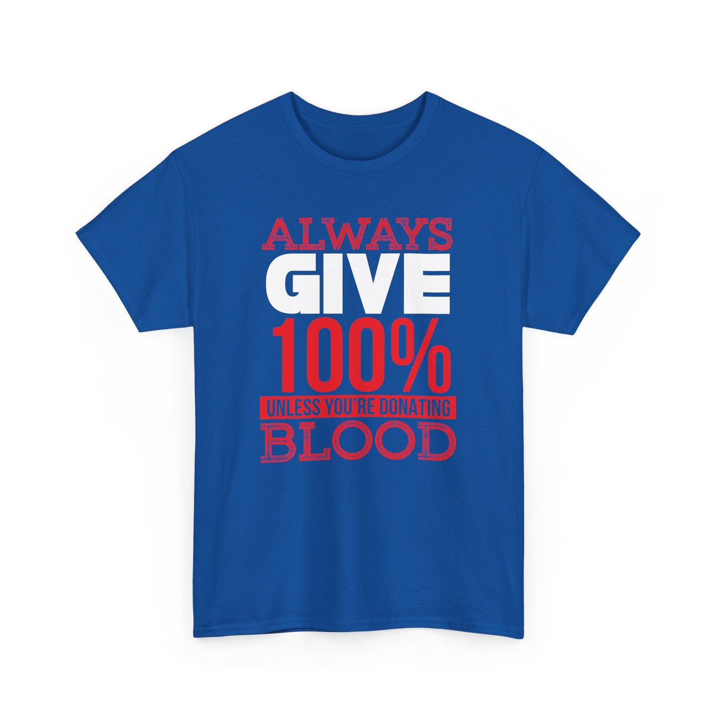 "Always Give 100% Unless You're Donating Blood" Unisex Heavy Cotton Tee - Perfect for Supporters and Donors T-Shirt - CHILL T-SHIRT