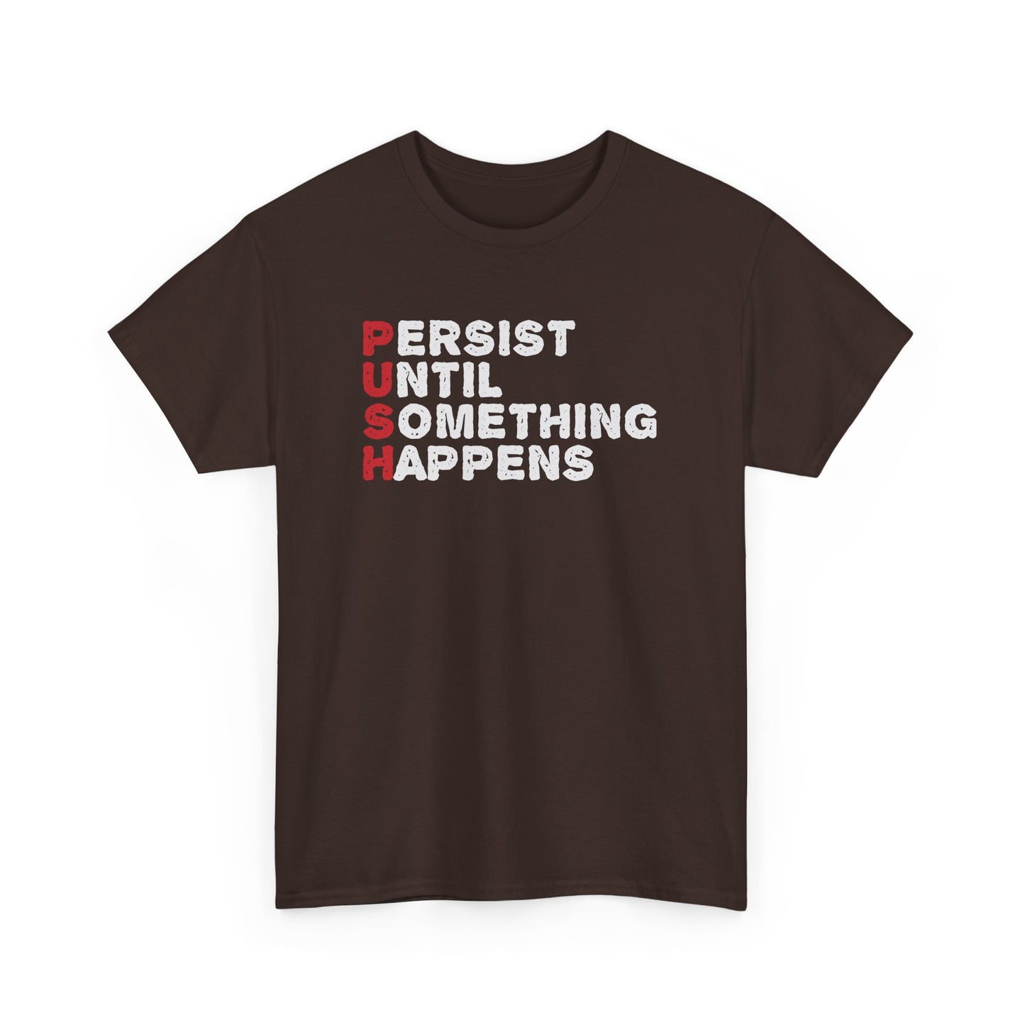 Motivational Unisex Heavy Cotton Tee - 'PUSH: Persist Until Something Happens' T-Shirt - CHILL T-SHIRT