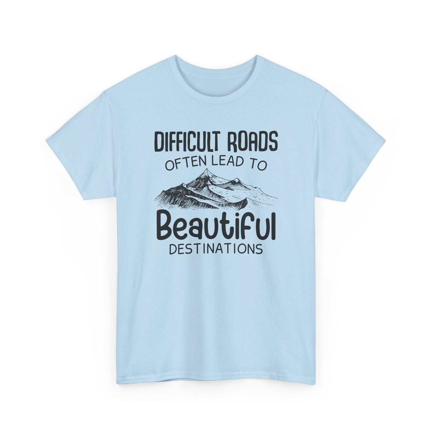 "Difficult Roads Often Leads To Beautiful Destinations" Unisex Heavy Cotton Tee - Inspiring Adventure T-Shirt - CHILL T-SHIRT