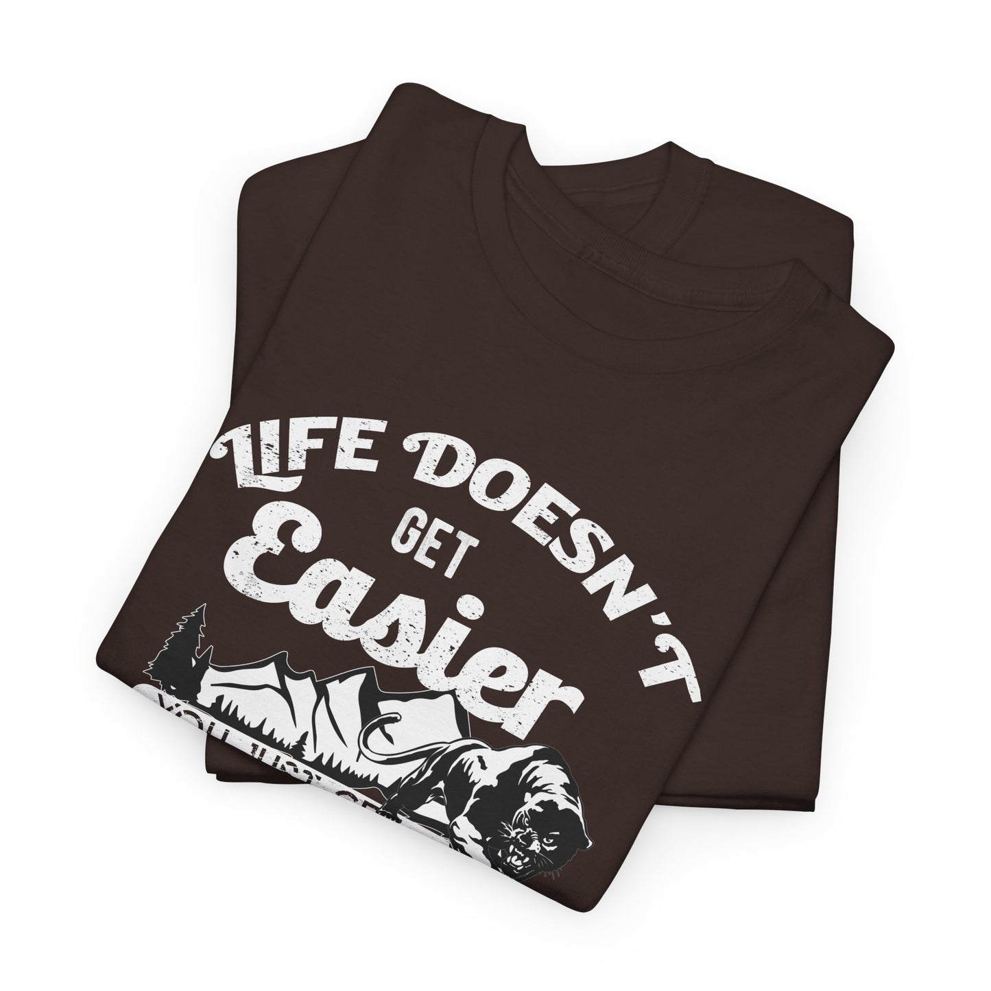 "Life Doesn’t Get Easier You Just Get Stronger" Unisex Heavy Cotton Tee - Motivational T-Shirt for Strength and Resilience - CHILL T-SHIRT