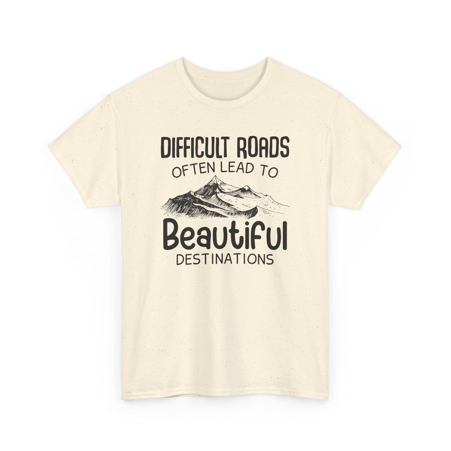 "Difficult Roads Often Leads To Beautiful Destinations" Unisex Heavy Cotton Tee - Inspiring Adventure T-Shirt - CHILL T-SHIRT