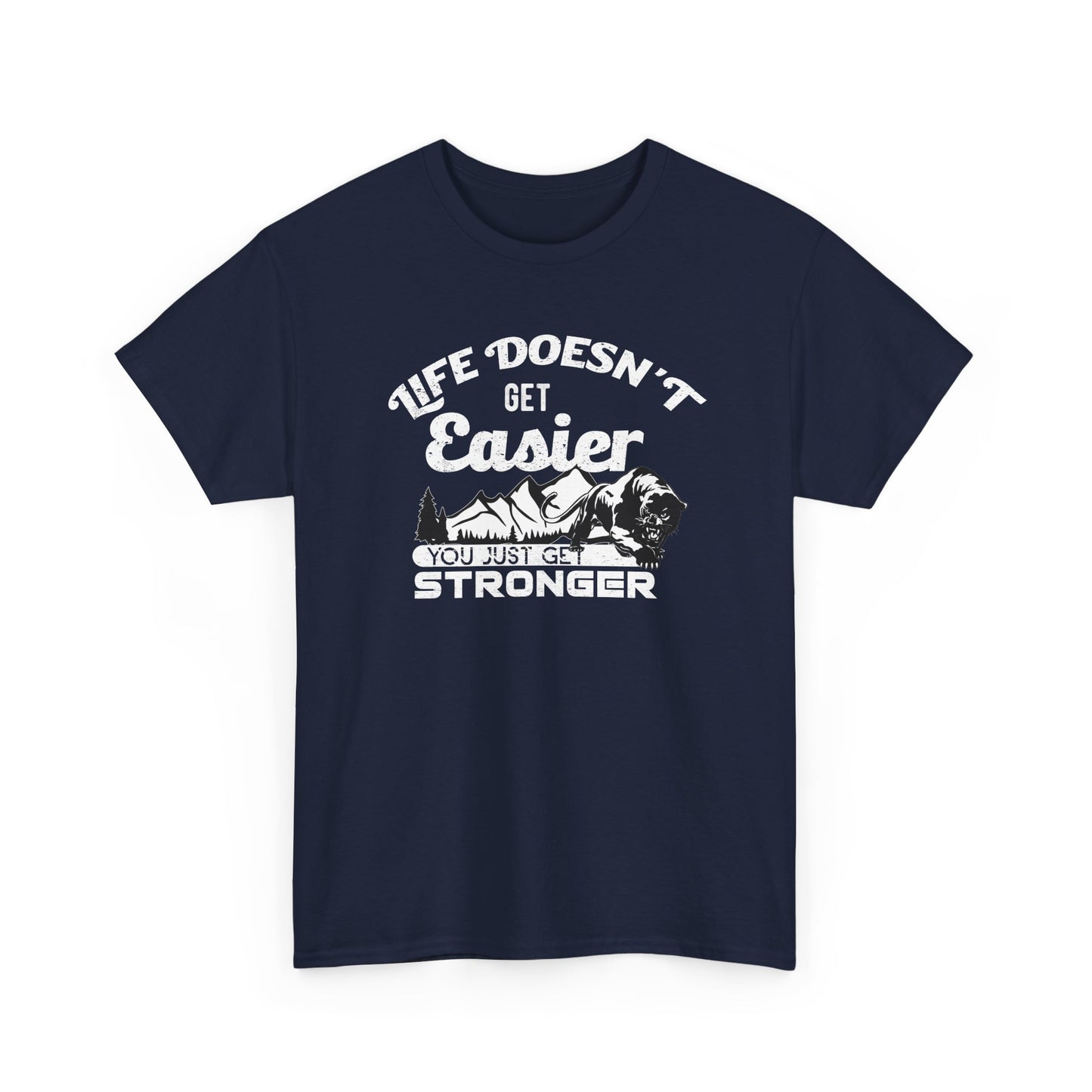 "Life Doesn’t Get Easier You Just Get Stronger" Unisex Heavy Cotton Tee - Motivational T-Shirt for Strength and Resilience - CHILL T-SHIRT
