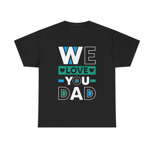 We Love You Dad Unisex Heavy Cotton Tee - Perfect Gift for Father’s Day and Everyday Appreciation