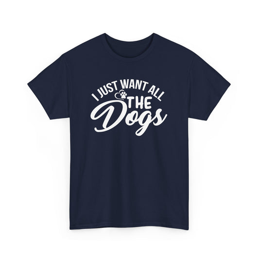 I Just Want All the Dogs Unisex Heavy Cotton Tee - Perfect Gift for Dog Lovers T-Shirt - CHILL T-SHIRT