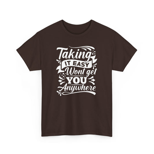 "Taking It Easy Wont Get You Anywhere" Unisex Cotton Tee - Relaxed Fit T-Shirt for Chill Vibes - CHILL T-SHIRT