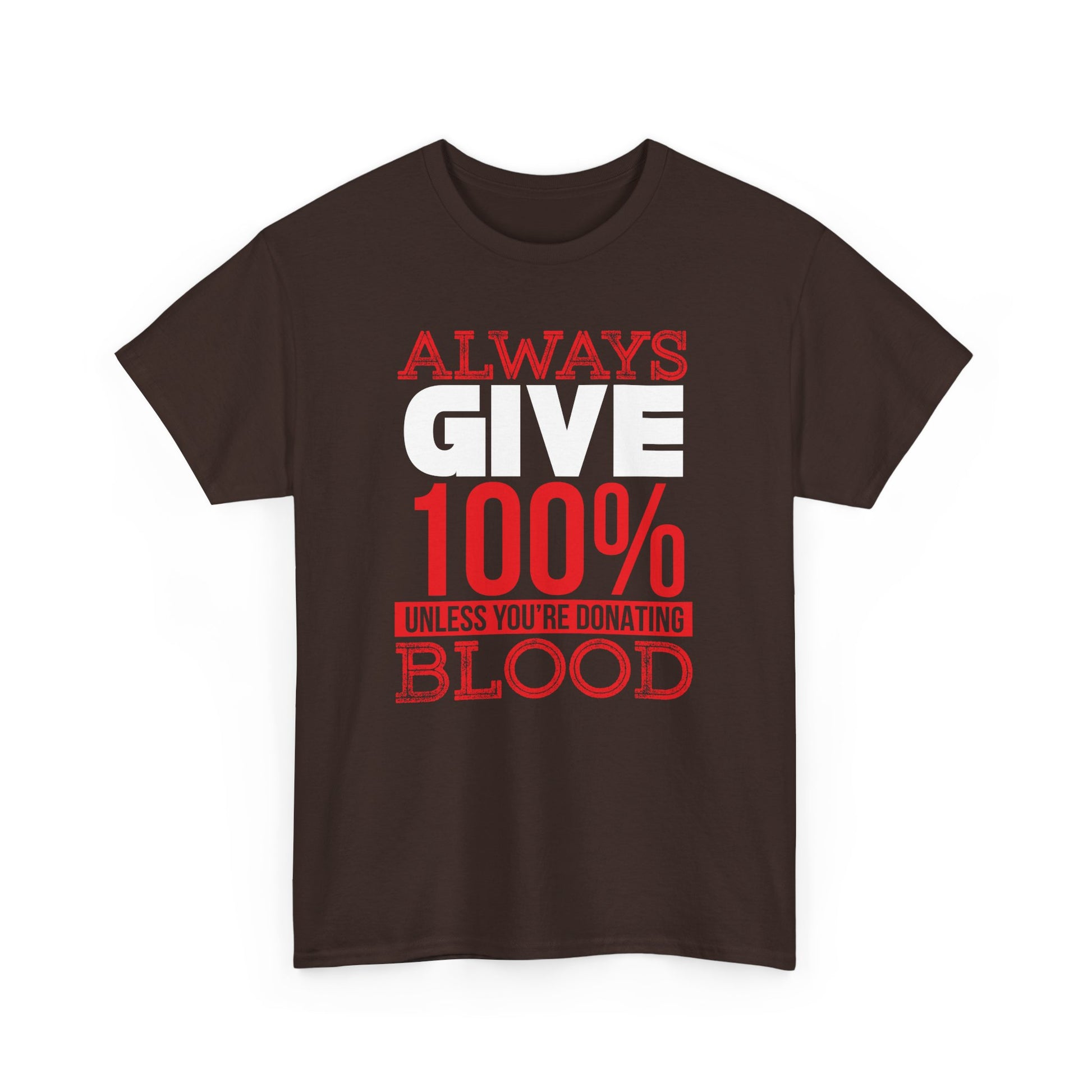 "Always Give 100% Unless You're Donating Blood" Unisex Heavy Cotton Tee - Perfect for Supporters and Donors T-Shirt - CHILL T-SHIRT
