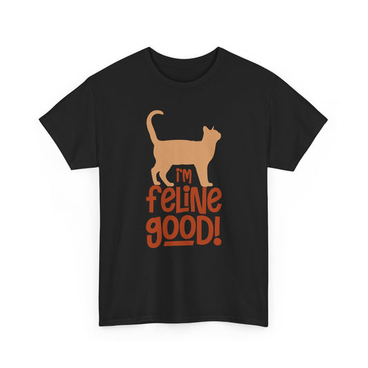Funny Cat T-Shirt - "I'm Feline Good!"  Heavy Cotton Tee T-Shirt - CHILL T-SHIRT