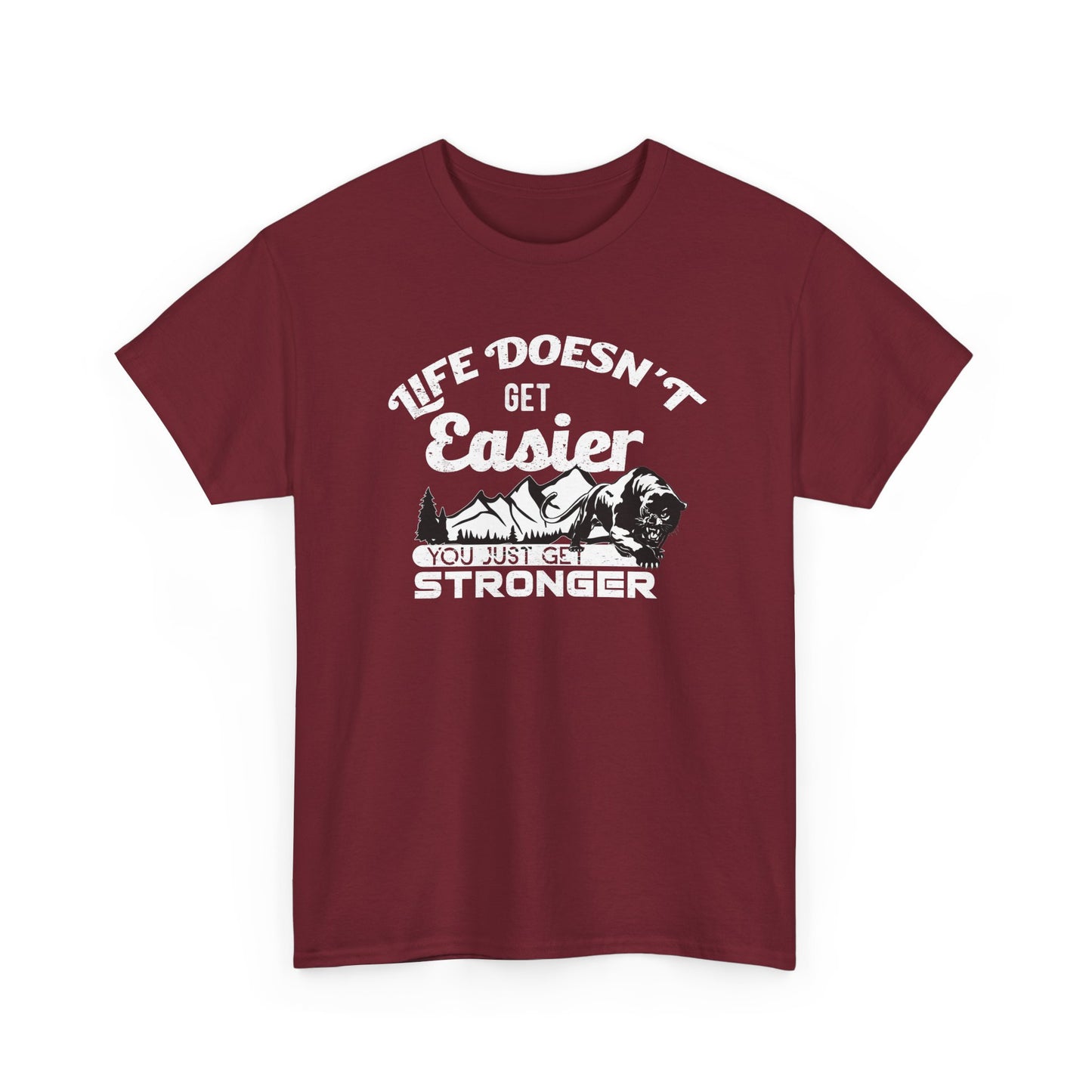 "Life Doesn’t Get Easier You Just Get Stronger" Unisex Heavy Cotton Tee - Motivational T-Shirt for Strength and Resilience - CHILL T-SHIRT