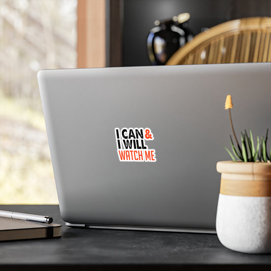 Motivational Kiss-Cut Stickers - "I Can & I Will, Watch Me" - CHILL T-SHIRT