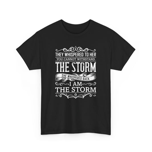 Inspirational Unisex Heavy Cotton Tee - "They Whispered To Her, You Cannot Withstand, The Storm, She Whispered Back, Im The Storm" T-Shirt - CHILL T-SHIRT