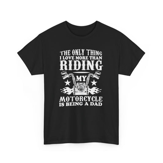 "The Only Thing I Love More Than Riding, My Motorcycle Is Being A Dad" T-Shirt - Perfect for Bikers - CHILL T-SHIRT