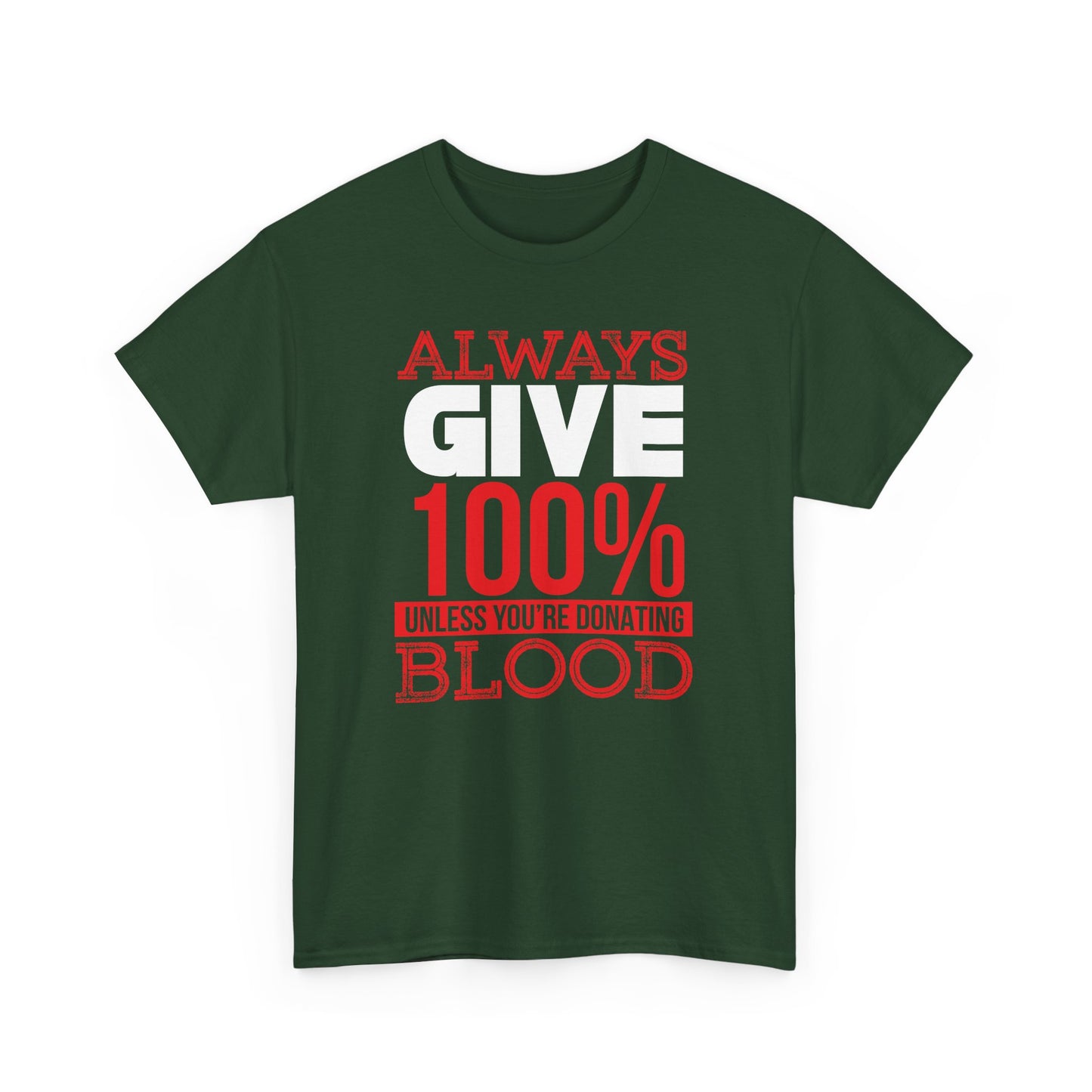 "Always Give 100% Unless You're Donating Blood" Unisex Heavy Cotton Tee - Perfect for Supporters and Donors T-Shirt - CHILL T-SHIRT