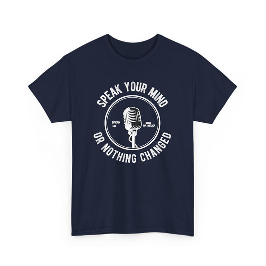 "Speak Your Mind Or Nothing Changed" Graphic Tee for Open-Minded Individuals T-Shirt - CHILL T-SHIRT