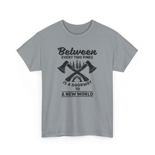 Adventure Quote Heavy Cotton Tee - "Between Every Two Pines Is a Doorway to a New World" T-Shirt - CHILL T-SHIRT