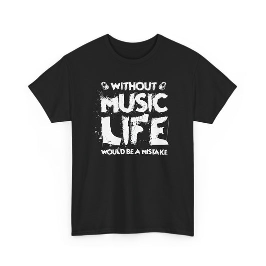 "Without Music Life Would Be A Mistake" Unisex Heavy Cotton Tee - Perfect for Music Lovers T-Shirt - CHILL T-SHIRT