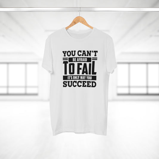 Motivational T-Shirt "You Can't Be Afraid To Fail, It's Only Way You Succeed"